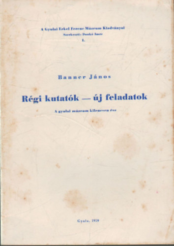 Banner Jnos - Rgi kutatk-j feladatok  A gyulai mzeum kilencven ve. A szerz dedikcijval.