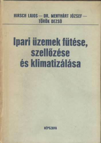 Hirsch Lajos-DR. Menyhrt Jzsef-Trk Dezs - Ipari zemek ftse, szellzse s klimatizlsa
