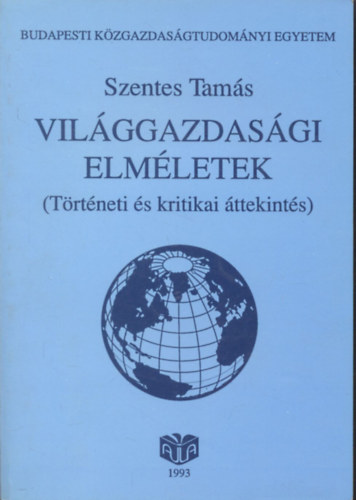 Szentes Tams - Vilggazdasgi elmletek (Trtneti s kritikai ttekints)