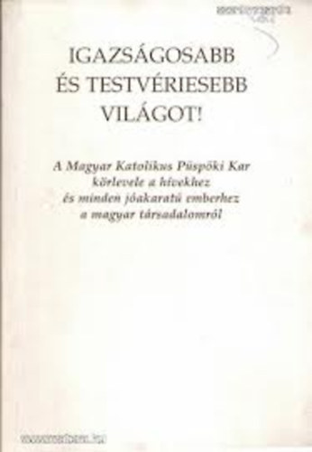 Igazsgosabb s testvriesebb vilgot!