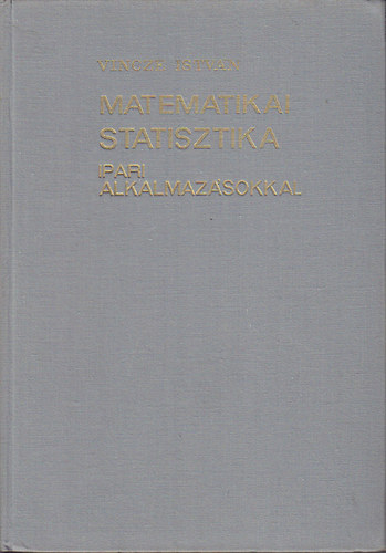 Vincze Istvn - Matematikai statisztika ipari alkalmazsokkal