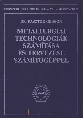 Dr. P�sztor Gedeon - Metallurgiai technol�gi�k sz�m�t�sa �s tervez�se sz�m�t�g�ppel (Korszer� technol�gi�k a vaskoh�szatban)