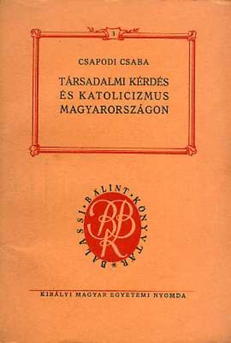 Csapodi Csaba - Társadalmi kérdés és katolicizmus Magyarországon
