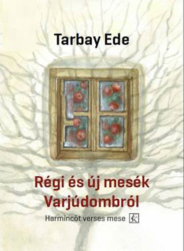 Tarbay Ede - R�gi �s �j mes�k Varj�dombr�l