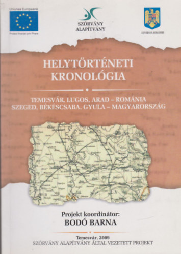 Bod� Barna  (szerk.) - Helyt�rt�neti kronol�gia (Temesv�r, Lugos, Arad - Rom�nia, Szeged, B�k�scsaba, Gyula - Magyarorsz�g)