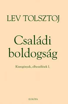 Lev Tolsztoj - Csaldi boldogsg - Szergij atya - Kisregnyek, elbeszlsek