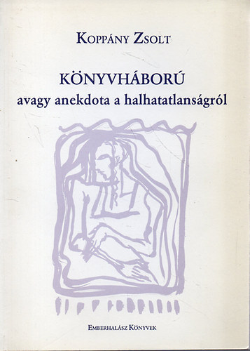 Koppány Zsolt - Könyvháború avagy anekdota a halhatatlanságról - Dedikált