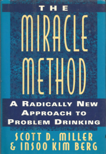 The miracle method - Radically new approach to problem drinking (A csodamdszer - Radiklisan j megkzelts a problms alkoholfogyasztshoz) - Angol nyelv