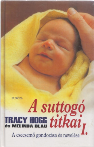 Tracy Hogg-Melinda Blau - A suttog� titkai I. (A csecsem� gondoz�sa �s nevel�se)