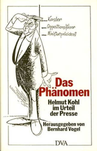 Bernhard Vogel - Das Phnomen: Helmut Kohl im Urteil der Presse 1960-1990