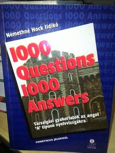 N�methn� Hock Ildik� - 1000 Question 1000 Answers (T�rsalg�si gyakorlatok az angol "A" tipus� nyelvvizsg�kra (fonetik�val)