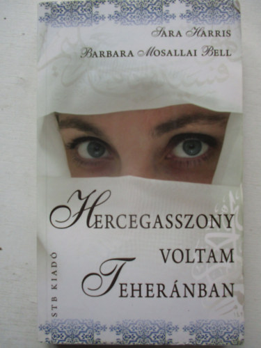 Sarah, Bell, Barbaramosallai Harris - Hercegasszony voltam Teher�nban