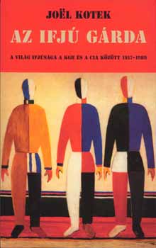 Joel Kotek - Az ifj� g�rda - A vil�g ifj�s�ga a KGB �s a CIA k�z�tt 1917-1989