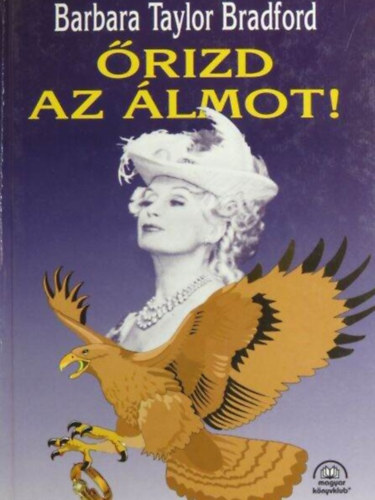 Sarlós Zsuzsa Barbara Taylor Bradford (ford.) - Őrizd az álmot! - Emma Harte Saga 2. kötet