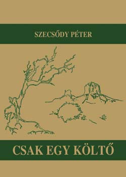 Szecsődy Péter - Csak egy költő