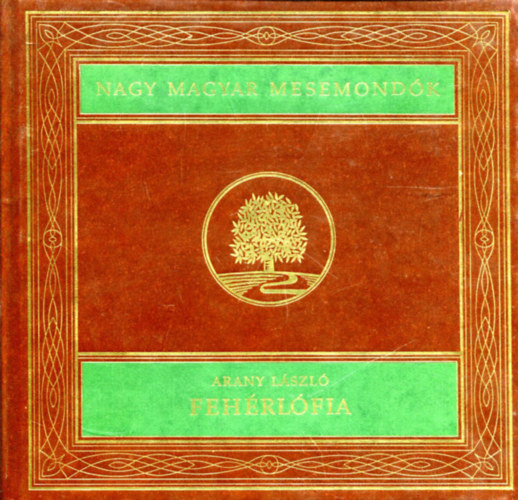 Arany Lszl - Fehrlfia (Nagy magyar mesemondk)