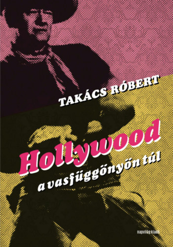 Takács Róbert - Hollywood a vasfüggönyön túl