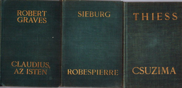 Frank Thiess, Robert Graves Friedrich Sieburg - 3 db életrajzi regény: Robespierre + Csuzima + Claudius, az Isten és felesége Messalina