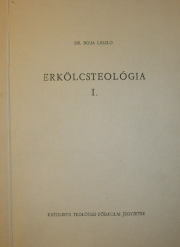 Dr. Boda L�szl� - Erk�lcsteol�gia I-IV.