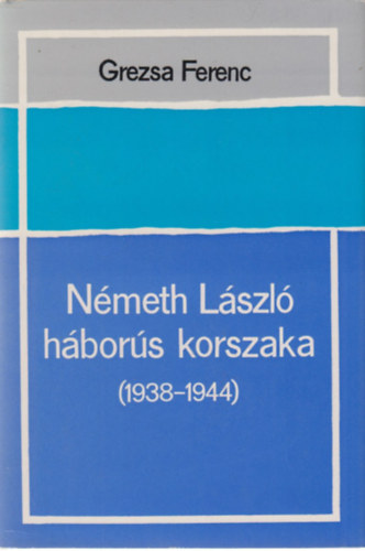 Grezsa Ferenc - Nmeth Lszl hbors korszaka (1938-1944)