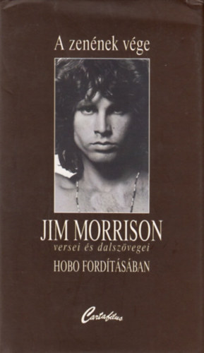 Jim Morrison - A zennek vge /Jim Morrison versei s dalszvegei Hobo fordtsban/