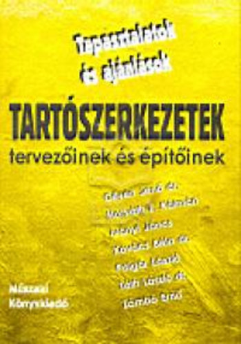 Kovcs Bla; Etal.; Dr. Tth Lszl; Horvthz. Klmn; Polgr Lszl; Ivnyi Jnos; Dr. Gilyn Jen; Zmb Ern - Tapasztalatok s ajnlsok tartszerkezetek tervezinek s ptinek