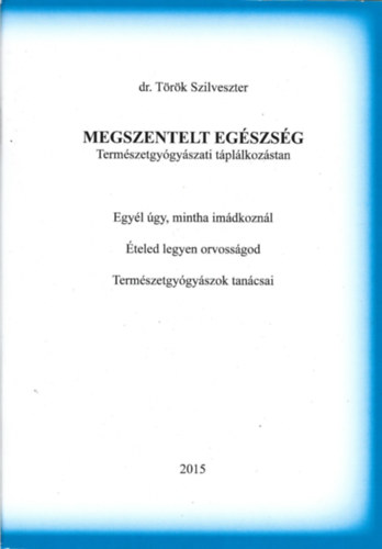 Trk Szilveszter - Megszentelt egszsg (Termszetgygyszati tpllkozstan)