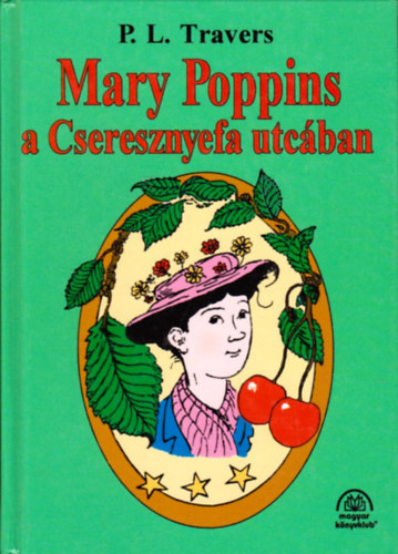 P. L. Travers - Mary Poppins a Cseresznyefa utc�ban