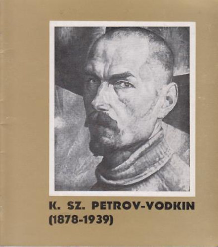 K.Sz.Petrov-Vodkin (1878-1939)szovjet festmvsz, az OSZSZSZK rdemes Mvsznek killtsa