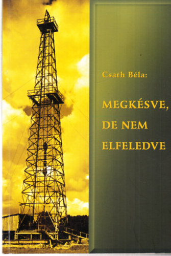 Csath B�la - Megk�sve, de nem elfeledve