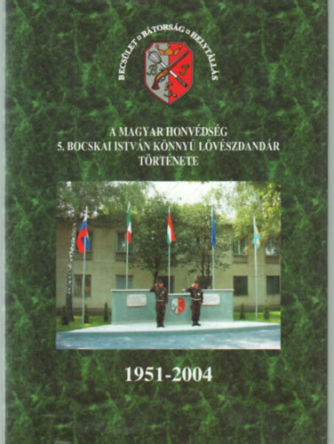 Polyk Andrs Lisznyai Lajos - A Magyar Honvdsg 5. Bocskai Istvn Knny Lvszdandr trtnete 1951-2004
