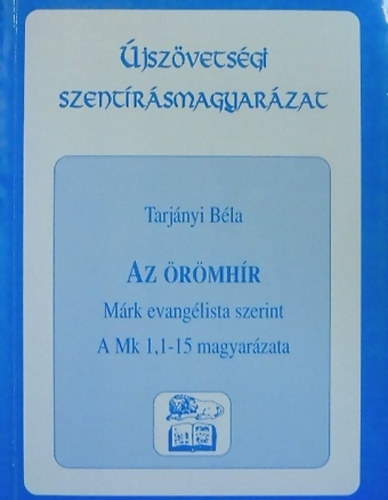 Tarjnyi Bla - Az rmhr Mrk evanglista szerint (I. rsz A Mk 1.1-15 magyarzata)