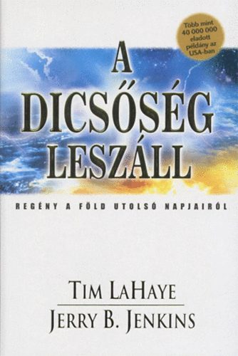Tim -Jenkins, Jerry B. LaHaye - A dicsőség leszáll - Regény a Föld utolsó napjairól