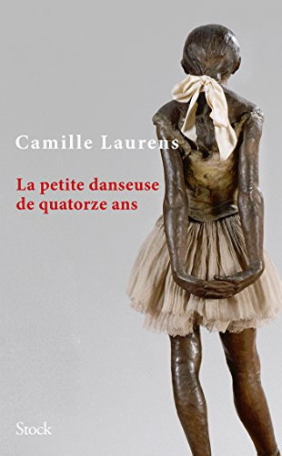 Camille Laurens - La petite danseuse de quatorze ans