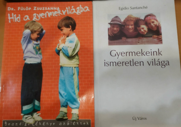 Dr. Egidio Santanch� F�l�p Zsuzsanna - 2 db Gyermekeink ismeretlen vil�ga + H�d a gyermekvil�gba
