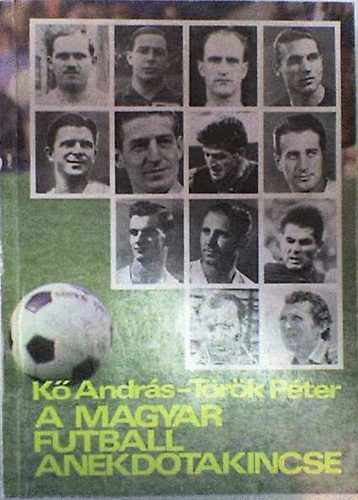 K Andrs-Trk Pter - A magyar futball anekdotakincse
