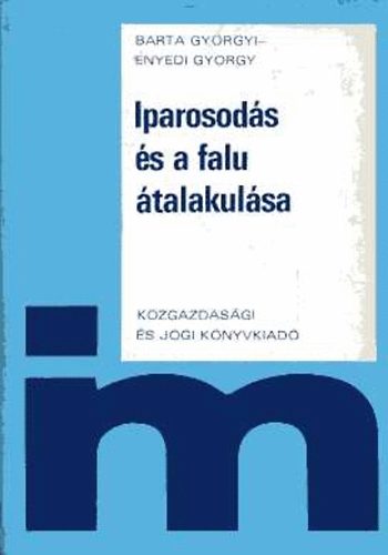 Enyedi György Barta Györgyi - Iparosodás és a falu átalakulása