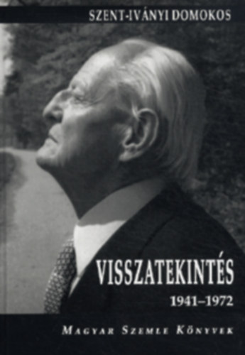 Szek�r N�ra; Kodol�nyi Gyula  (szerk) - Szent-Iv�nyi Domokos - Visszatekint�s 1941-1972