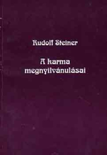 Szerz Rudolf Steiner Fordt Hendi Ilma - A karma megnyilvnulsai    - A karma lnyege s jelentsge az egyes szemly, az individuum, az emberisg, a Fld s a vilg vonatkozsban - A magasabb lnyek karmja -  A frfi- s ni lmnyek karmikus hatsai