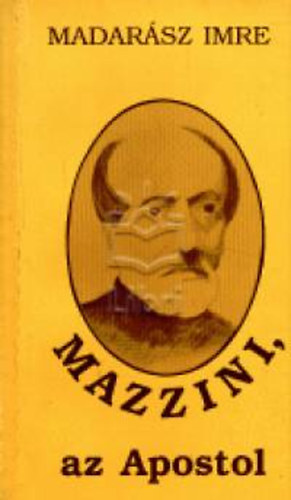Madar�sz Imre - Mazzini, az Apostol