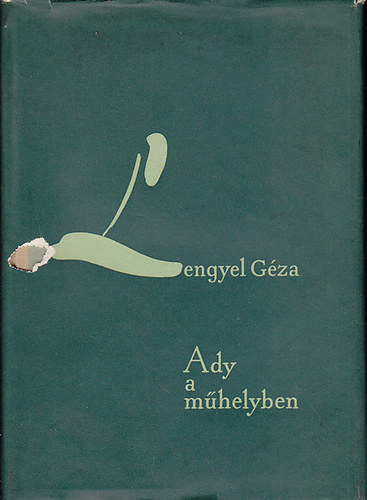 Lengyel GÉza - Ady a műhelyben