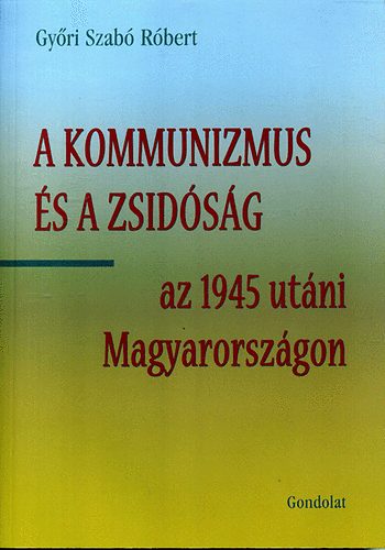 Gy�ri Szab� R�bert - A kommunizmus �s a zsid�s�g az 1945 ut�ni Magyarorsz�gon