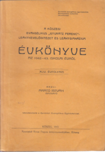 Arat Istvn - A Kszegi Evanglikus Gyurtz Ferenc Lenynevelintzet s Lenygimnzium vknyve az 1942-43. iskolai vrl