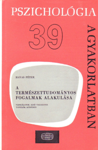 Havas P�ter - A term�szettudom�nyos fogalmak alakul�sa-pszichol�gia a gyakorlatban