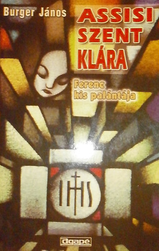 Burger J�nos - Assisi Szent Kl�ra (Ferenc kis pal�nt�ja)