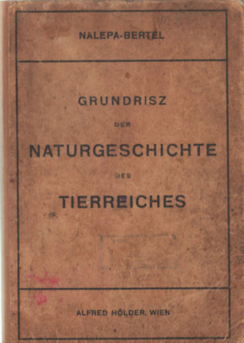 Dr. Alfred Nalepa, Dr. Rudolf Bertel - Grundrisz der Naturgeschichte des Tierreiches  ( Nmet  nyelv )