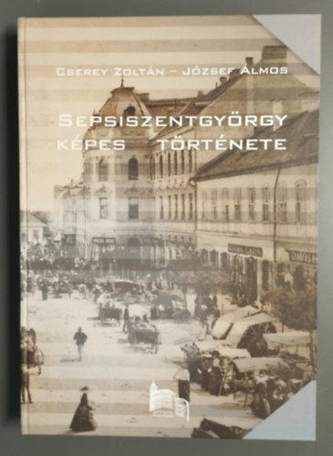 Cserey Zolt�n-J�zsef �lmos - Sepsiszentgy�rgy k�pes t�rt�nete