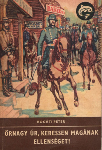 Bog�ti P�ter - �rnagy �r, keressen mag�nak ellens�get! (Delfin k�nyvek)