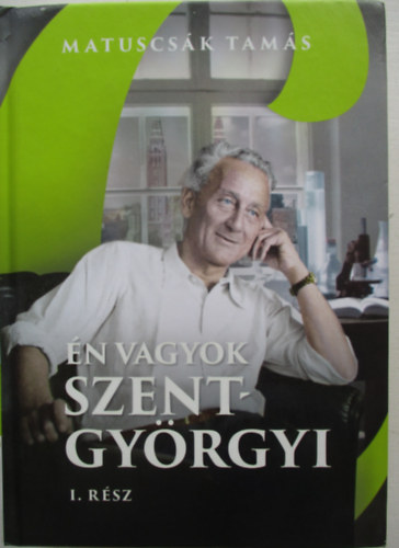 Matuscsk Tams - n vagyok Szent-Gyrgyi - I. rsz