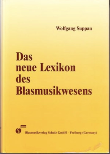 Wolfgang Suppan - Das Neue Lexikon des Blasmusikwesens. 3. Auflage des Lexikons des Blasmusikwesens. Herausgegeben in Verbindung mit dem Bund Deutscher Blasmusikverb�nde.